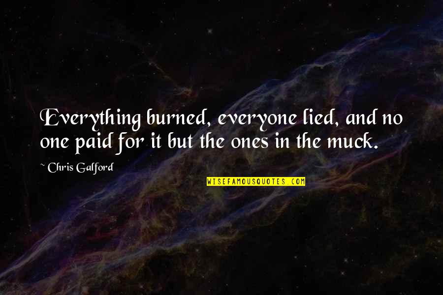 Izil Beauty Quotes By Chris Galford: Everything burned, everyone lied, and no one paid