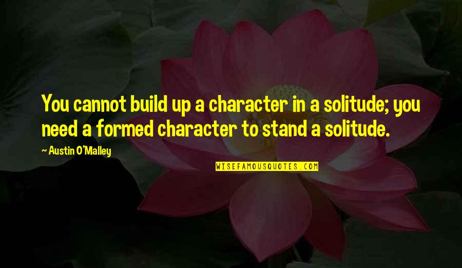 Izinin Quotes By Austin O'Malley: You cannot build up a character in a