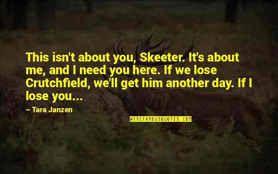 Izinkan Aku Quotes By Tara Janzen: This isn't about you, Skeeter. It's about me,