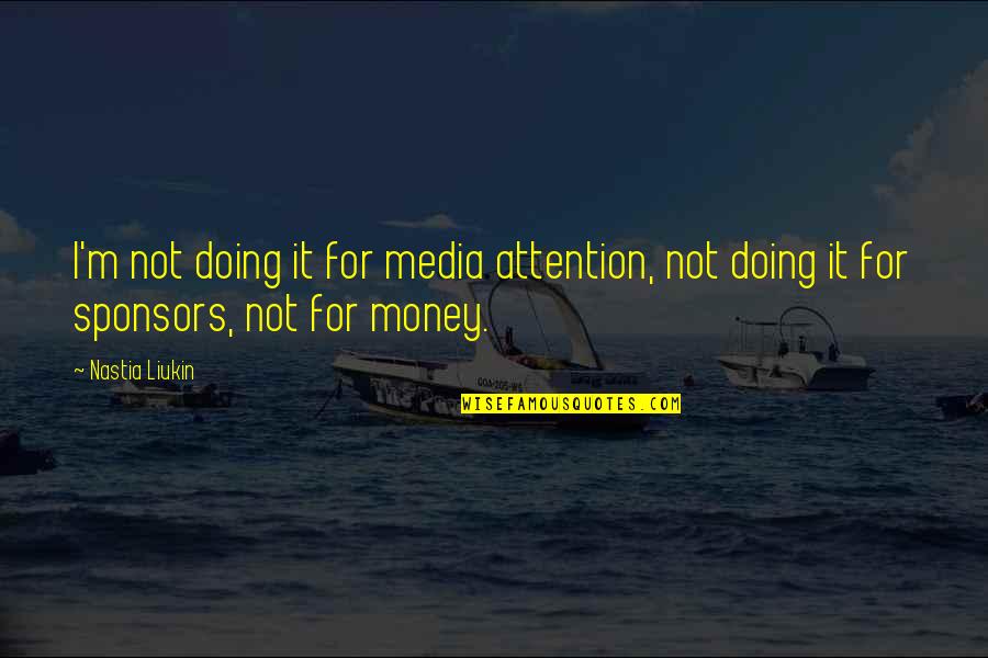 Izjava Za Quotes By Nastia Liukin: I'm not doing it for media attention, not