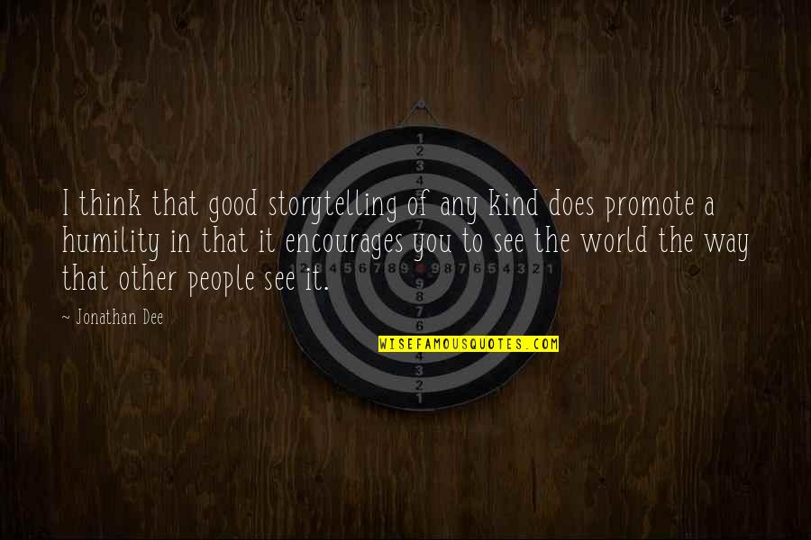 Izjave O Quotes By Jonathan Dee: I think that good storytelling of any kind Izjave O Quotes By Jonathan Dee: I think that good storytelling of any kind