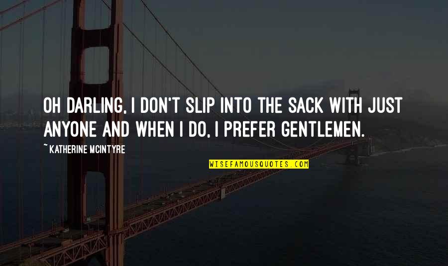 Izjave Poznatih Quotes By Katherine McIntyre: Oh darling, I don't slip into the sack