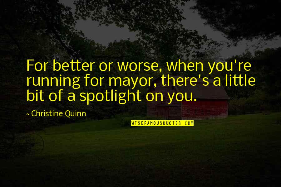 Izjave Velikana Quotes By Christine Quinn: For better or worse, when you're running for