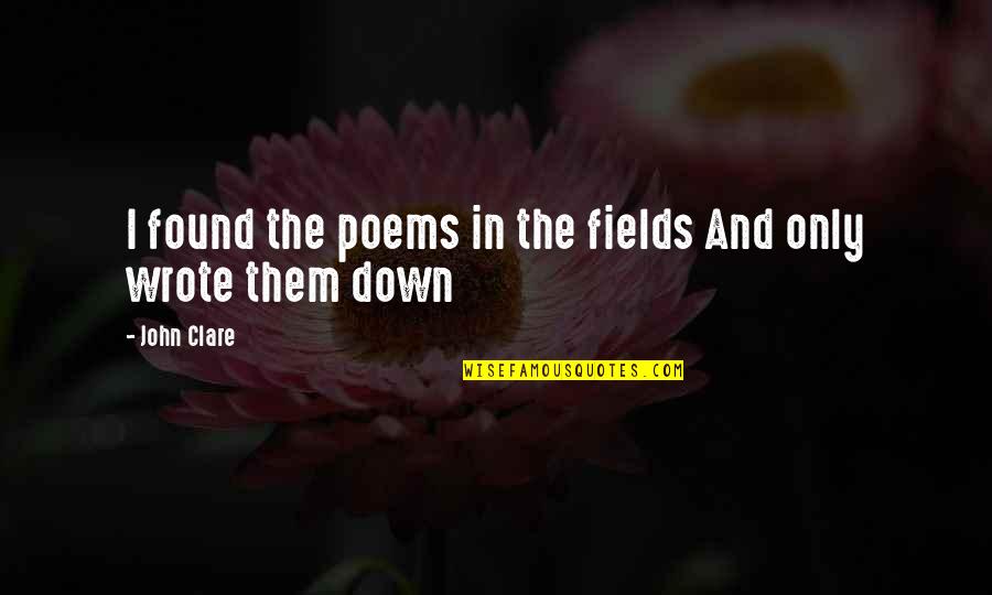Izjave Velikana Quotes By John Clare: I found the poems in the fields And
