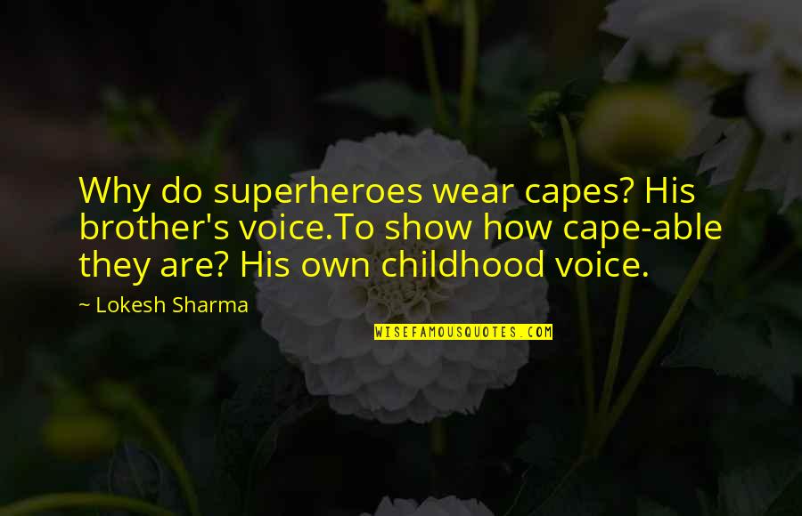 Izkliedeta Quotes By Lokesh Sharma: Why do superheroes wear capes? His brother's voice.To Izkliedeta Quotes By Lokesh Sharma: Why do superheroes wear capes? His brother's voice.To