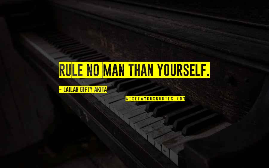 Izkliedetajlecas Quotes By Lailah Gifty Akita: Rule no man than yourself. Izkliedetajlecas Quotes By Lailah Gifty Akita: Rule no man than yourself.
