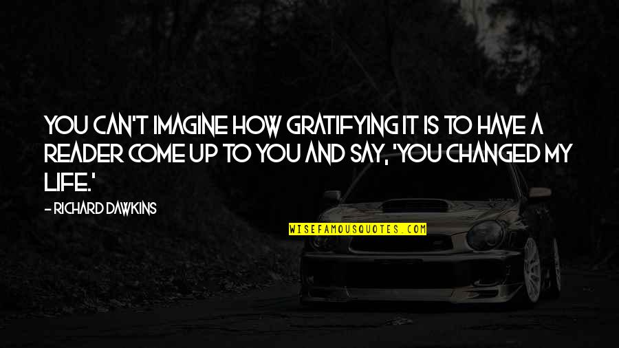 Izlazak Quotes By Richard Dawkins: You can't imagine how gratifying it is to