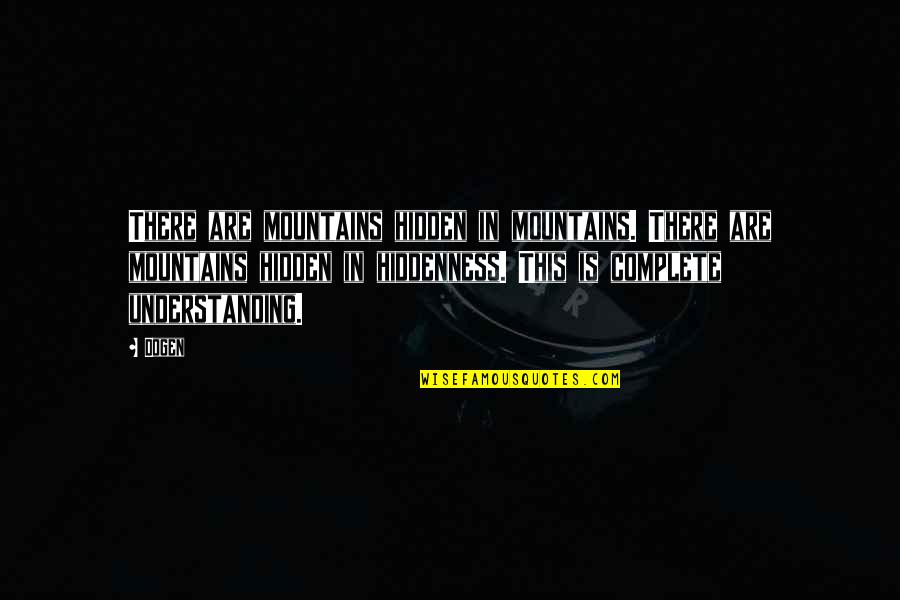Izlazik Quotes By Dogen: There are mountains hidden in mountains. There are