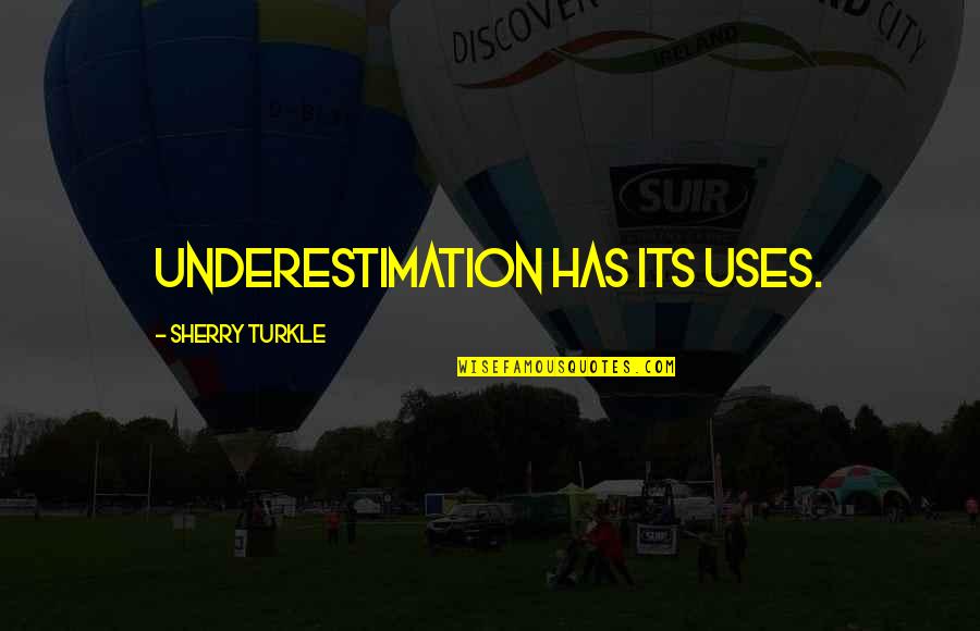 Izlazik Quotes By Sherry Turkle: Underestimation has its uses.