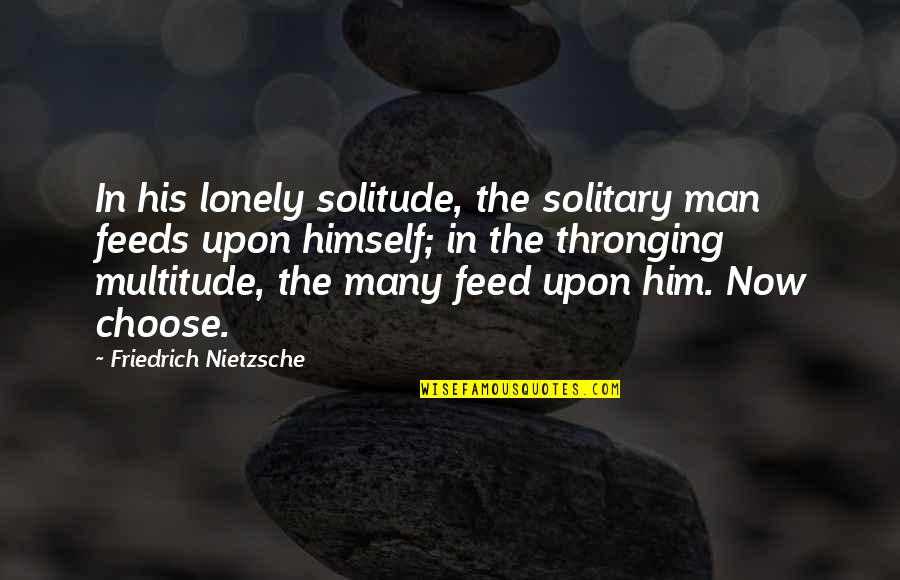 Izlazni Quotes By Friedrich Nietzsche: In his lonely solitude, the solitary man feeds
