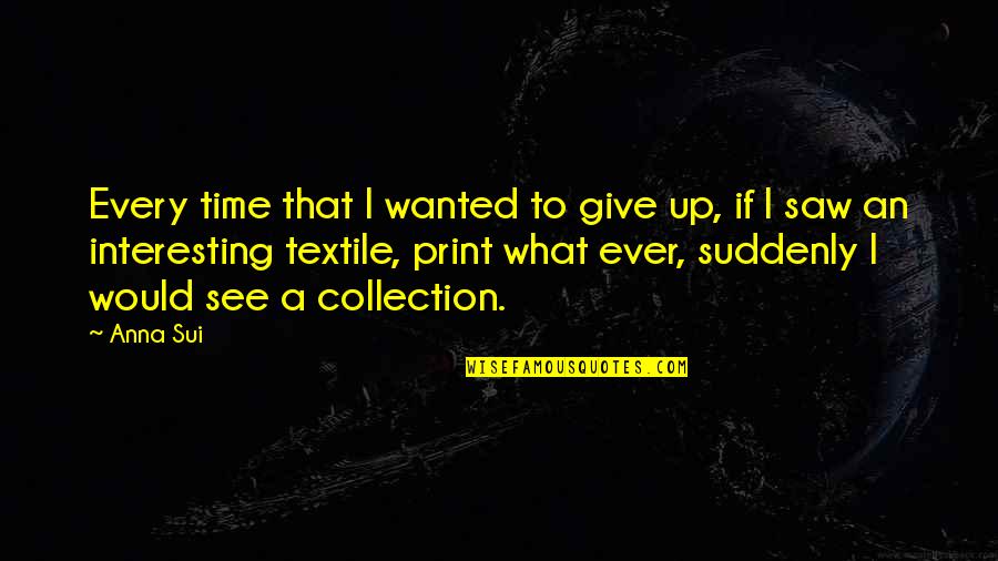 Izledimiz Quotes By Anna Sui: Every time that I wanted to give up,
