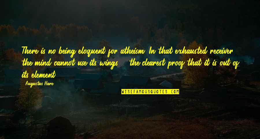 Izledimiz Quotes By Augustus Hare: There is no being eloquent for atheism. In