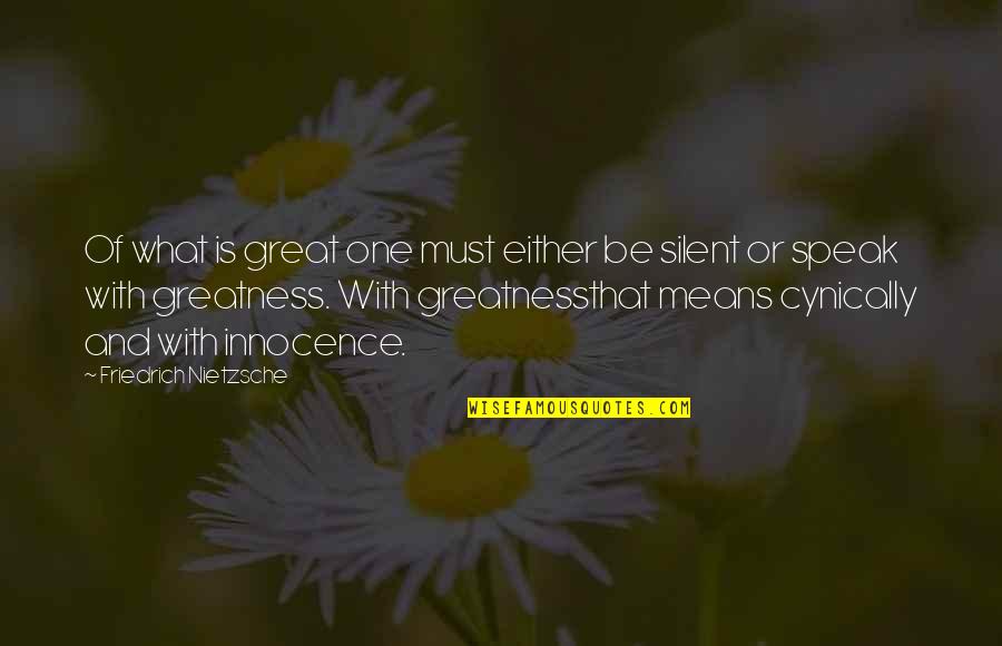 Izledimiz Quotes By Friedrich Nietzsche: Of what is great one must either be