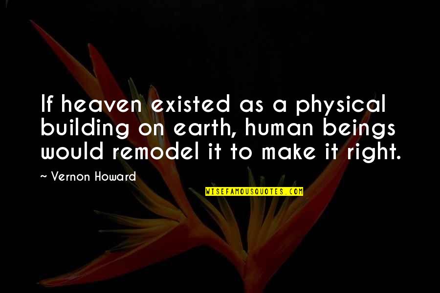 Izledimiz Quotes By Vernon Howard: If heaven existed as a physical building on