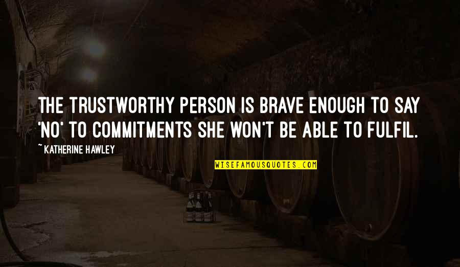 Izlenim Es Quotes By Katherine Hawley: the trustworthy person is brave enough to say