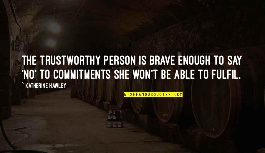 Izlenim Es Quotes By Katherine Hawley: the trustworthy person is brave enough to say Izlenim Es Quotes By Katherine Hawley: the trustworthy person is brave enough to say