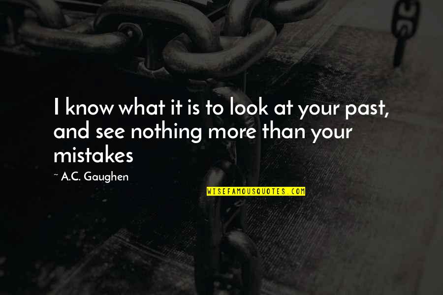Izleorg Quotes By A.C. Gaughen: I know what it is to look at