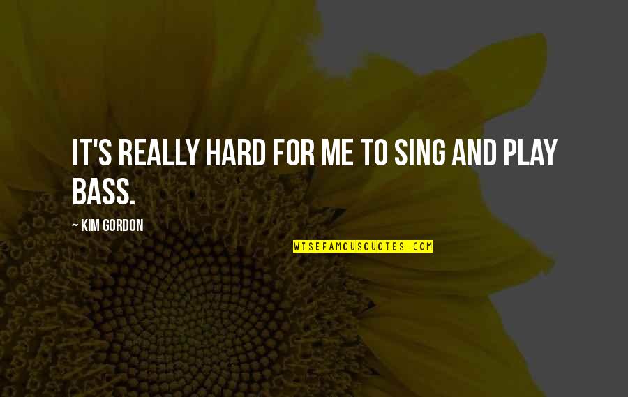 Izleti U Quotes By Kim Gordon: It's really hard for me to sing and