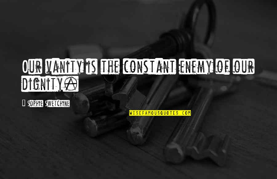 Izleti U Quotes By Sophie Swetchine: Our vanity is the constant enemy of our