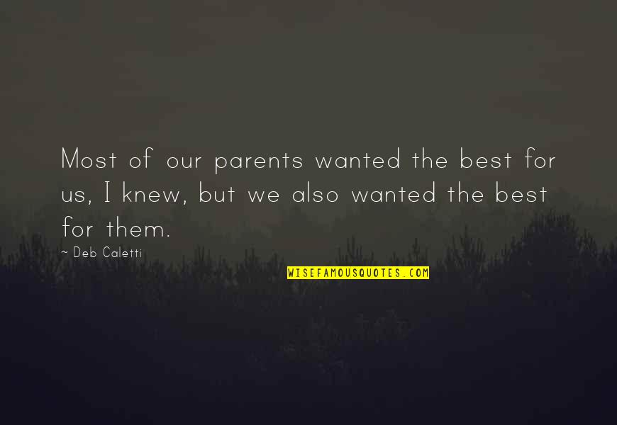 Izleyen Ocuk Quotes By Deb Caletti: Most of our parents wanted the best for Izleyen Ocuk Quotes By Deb Caletti: Most of our parents wanted the best for