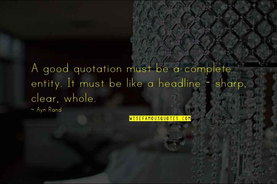 Izlivena Quotes By Ayn Rand: A good quotation must be a complete entity.