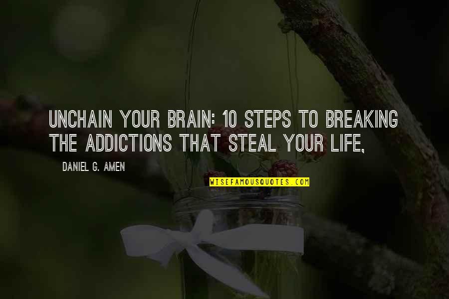 Izlivena Quotes By Daniel G. Amen: Unchain Your Brain: 10 Steps to Breaking the