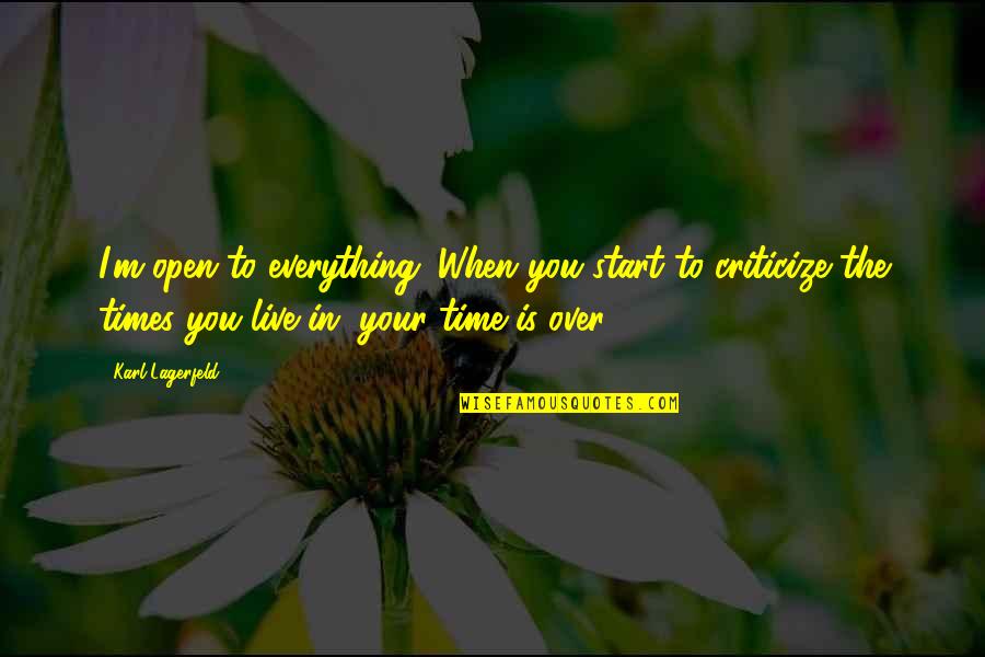 Izlog Suvremenog Quotes By Karl Lagerfeld: I'm open to everything. When you start to Izlog Suvremenog Quotes By Karl Lagerfeld: I'm open to everything. When you start to