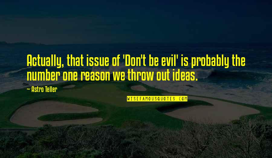 Izmakla Dobit Quotes By Astro Teller: Actually, that issue of 'Don't be evil' is Izmakla Dobit Quotes By Astro Teller: Actually, that issue of 'Don't be evil' is
