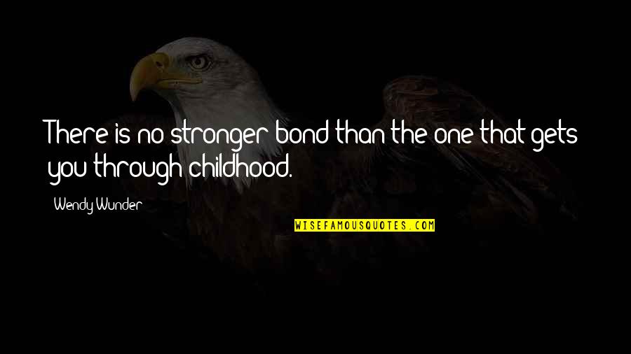 Izmenjivaci Quotes By Wendy Wunder: There is no stronger bond than the one