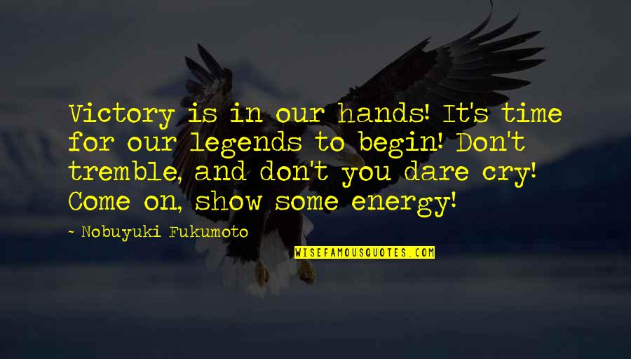 Iznenadjenje Sastav Quotes By Nobuyuki Fukumoto: Victory is in our hands! It's time for
