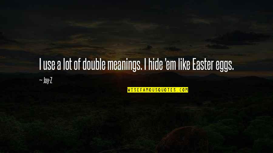 Izobel Garcia Quotes By Jay-Z: I use a lot of double meanings. I
