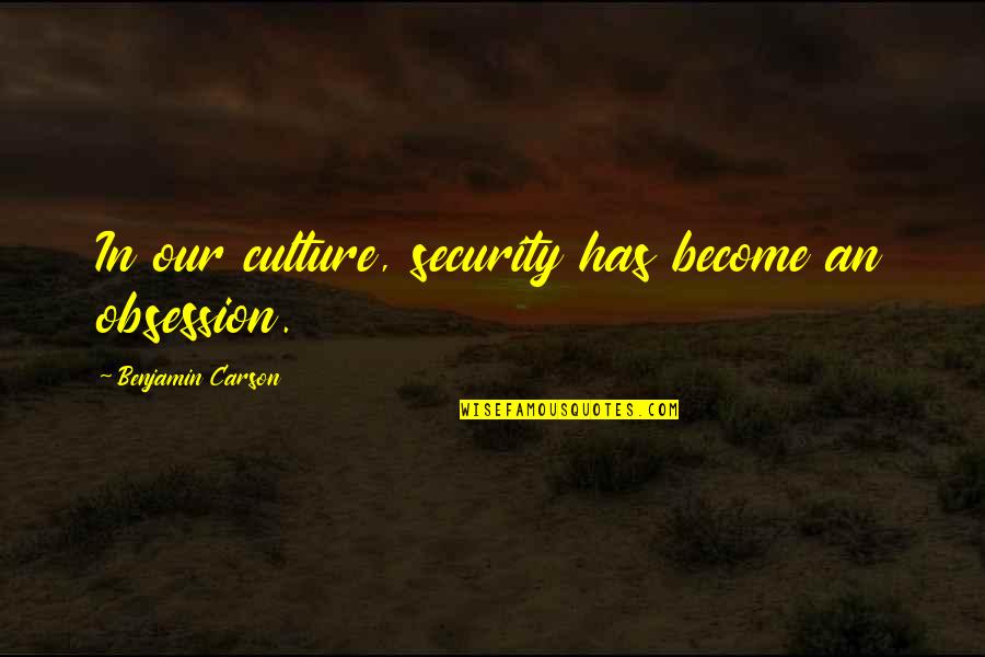 Izod Shoes Quotes By Benjamin Carson: In our culture, security has become an obsession. Izod Shoes Quotes By Benjamin Carson: In our culture, security has become an obsession.
