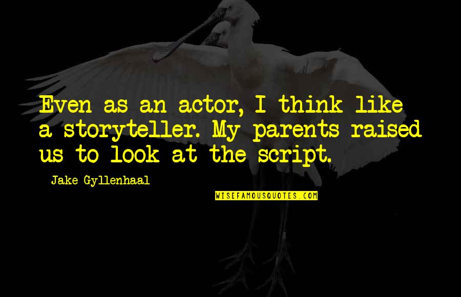 Izofrenija Quotes By Jake Gyllenhaal: Even as an actor, I think like a