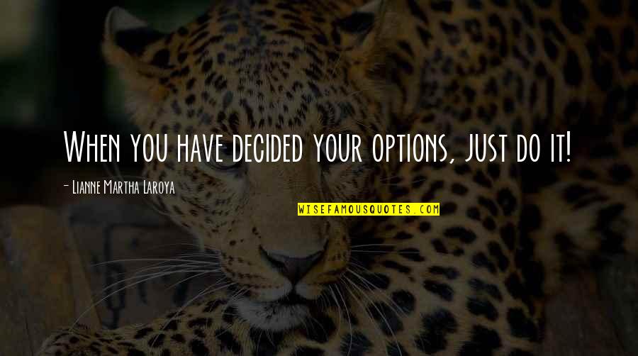 Izolacija Quotes By Lianne Martha Laroya: When you have decided your options, just do Izolacija Quotes By Lianne Martha Laroya: When you have decided your options, just do