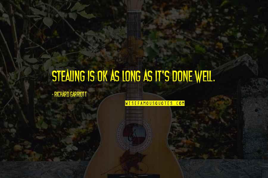 Izolacija Quotes By Richard Garriott: Stealing is OK as long as it's done Izolacija Quotes By Richard Garriott: Stealing is OK as long as it's done
