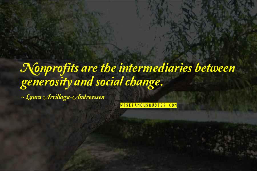 Izolacija Zidova Quotes By Laura Arrillaga-Andreessen: Nonprofits are the intermediaries between generosity and social