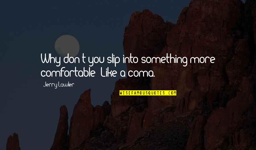 Izolan Quotes By Jerry Lawler: Why don't you slip into something more comfortable?