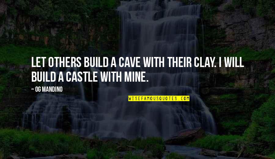 Izolatii Exterioare Quotes By Og Mandino: Let others build a cave with their clay.