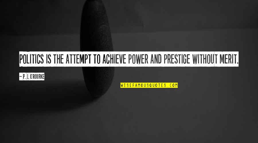 Izolatii Exterioare Quotes By P. J. O'Rourke: Politics is the attempt to achieve power and Izolatii Exterioare Quotes By P. J. O'Rourke: Politics is the attempt to achieve power and