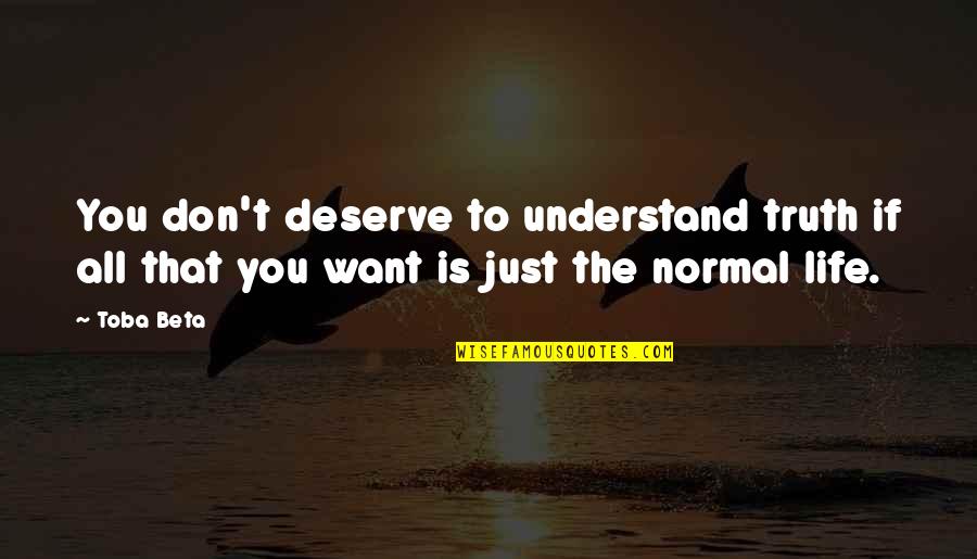 Izolatii Exterioare Quotes By Toba Beta: You don't deserve to understand truth if all