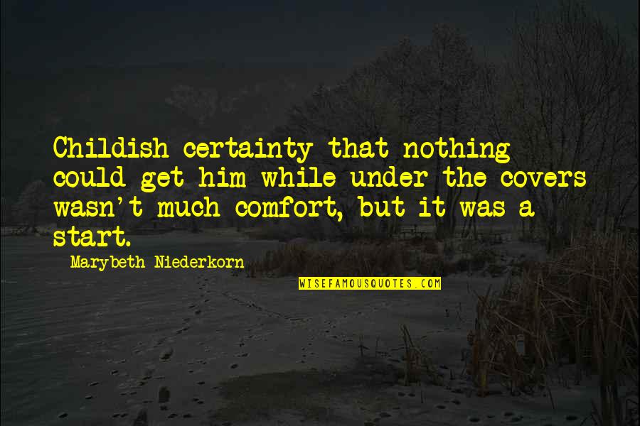 Izolovano Pleme Quotes By Marybeth Niederkorn: Childish certainty that nothing could get him while