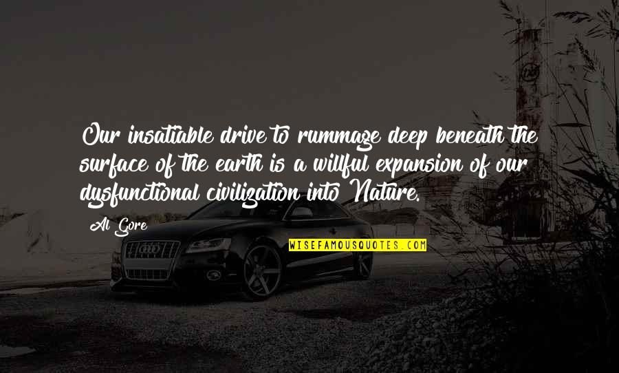 Izolovano Zvezdi Te Quotes By Al Gore: Our insatiable drive to rummage deep beneath the