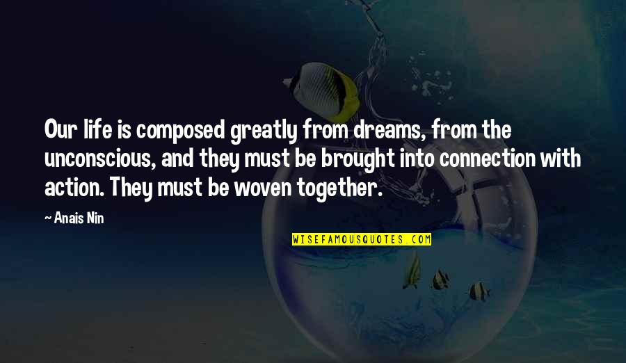 Izombie Actress Quotes By Anais Nin: Our life is composed greatly from dreams, from Izombie Actress Quotes By Anais Nin: Our life is composed greatly from dreams, from