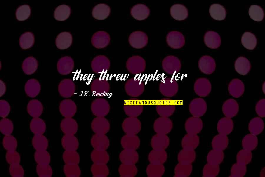 Izon Camera Quotes By J.K. Rowling: they threw apples for Izon Camera Quotes By J.K. Rowling: they threw apples for