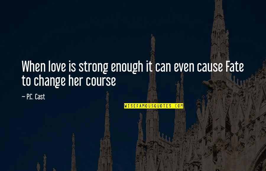 Izon Camera Quotes By P.C. Cast: When love is strong enough it can even