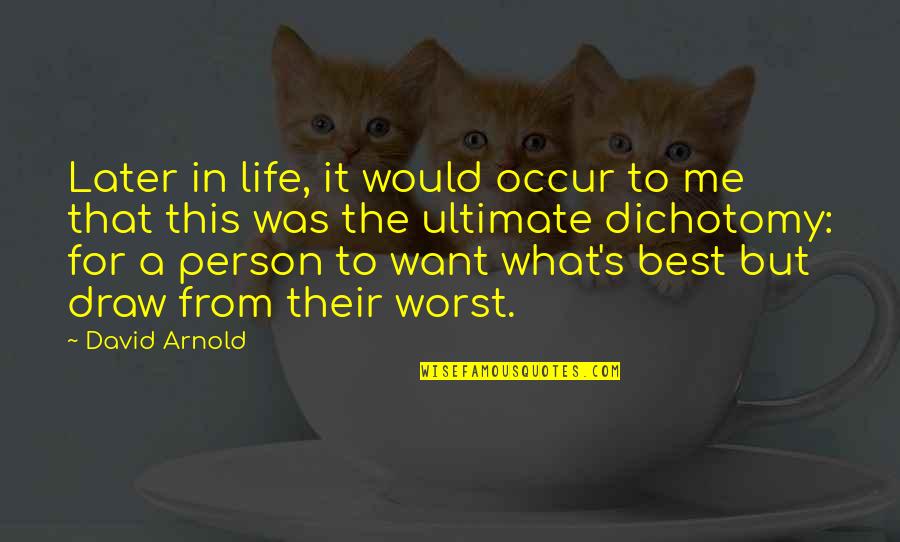 Izquierdistas Quotes By David Arnold: Later in life, it would occur to me