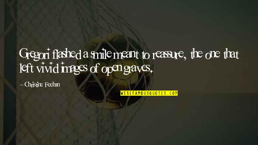 Izquierdo Emileisy Quotes By Christine Feehan: Gregori flashed a smile meant to reassure, the Izquierdo Emileisy Quotes By Christine Feehan: Gregori flashed a smile meant to reassure, the
