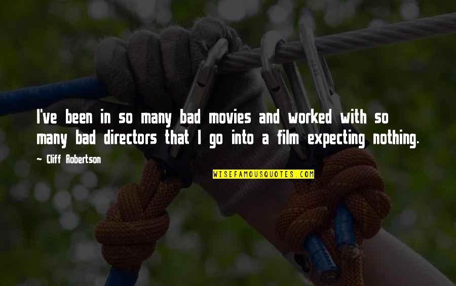 Izquierdo Propiedades Quotes By Cliff Robertson: I've been in so many bad movies and Izquierdo Propiedades Quotes By Cliff Robertson: I've been in so many bad movies and