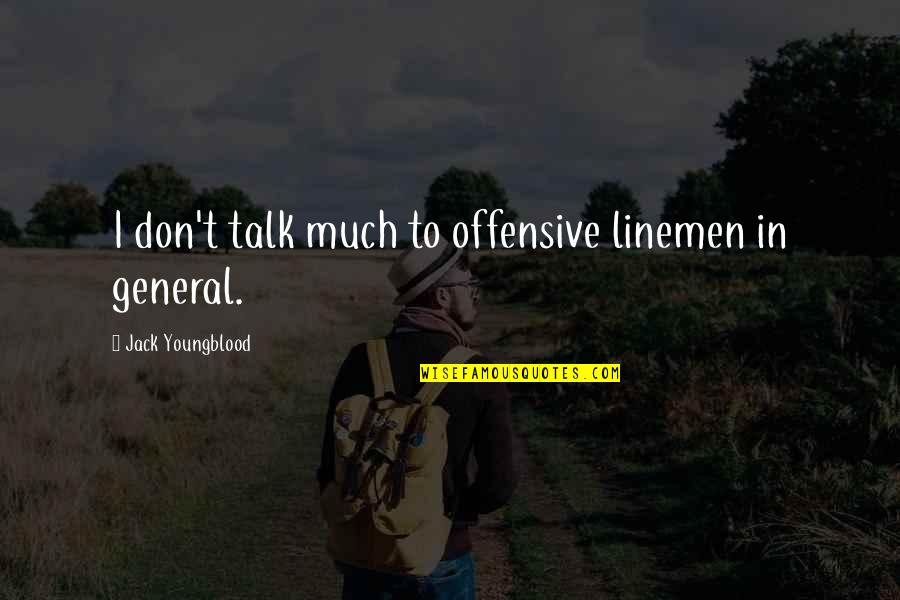 Izquierdo Propiedades Quotes By Jack Youngblood: I don't talk much to offensive linemen in Izquierdo Propiedades Quotes By Jack Youngblood: I don't talk much to offensive linemen in