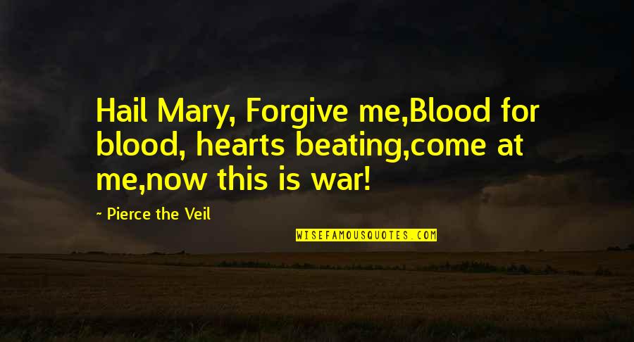 Izquierdoz Quotes By Pierce The Veil: Hail Mary, Forgive me,Blood for blood, hearts beating,come